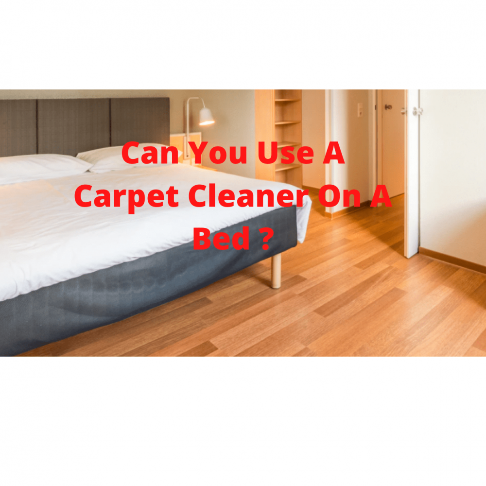 Can you Use A Carpet Cleaner On A Bed?